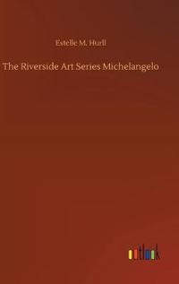The Riverside Art Series Michelangelo