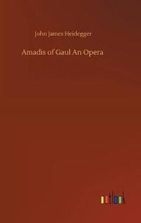 Amadis of Gaul An Opera