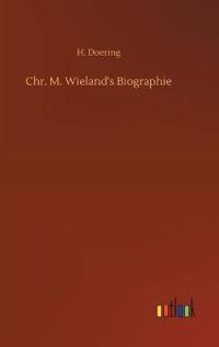 Chr. M. Wieland's Biographie