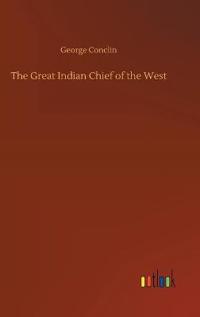 The Great Indian Chief of the West