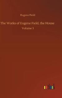 The Works of Eugene Field, the House