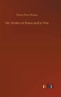 Bokomslag för "Mr. Dooley in Peace and in War"