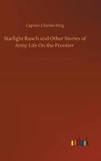 Starlight Ranch and Other Stories of Army Life On the Frontier
