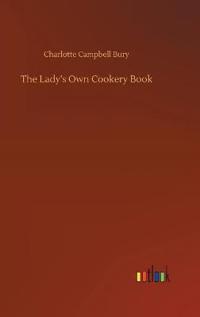 The Lady's Own Cookery Book
