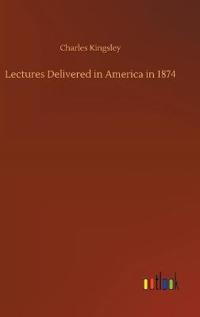 Bokomslag för "Lectures Delivered in America in 1874"