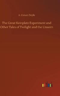 The Great Keinplatz Experiment and Other Tales of Twilight and the Unseen