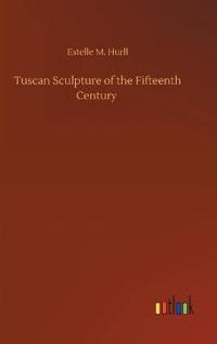 Tuscan Sculpture of the Fifteenth Century
