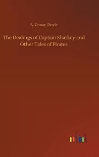 The Dealings of Captain Sharkey and Other Tales of Pirates