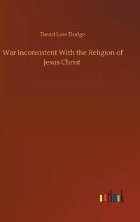 Bokomslag för "War Inconsistent with the Religion of Jesus Christ"