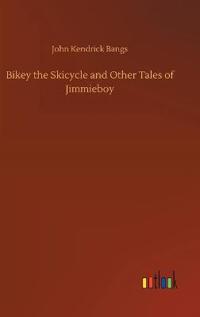 Bikey the Skicycle and Other Tales of Jimmieboy