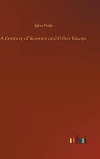 A Century of Science and Other Essays