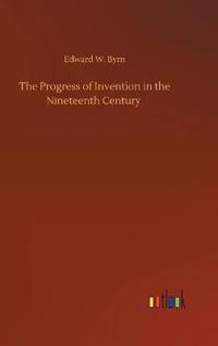 Bokomslag för "The Progress of Invention in the Nineteenth Century"