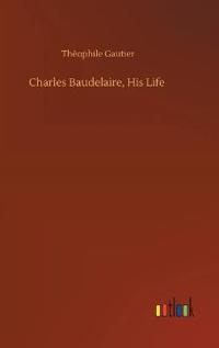 Charles Baudelaire, His Life