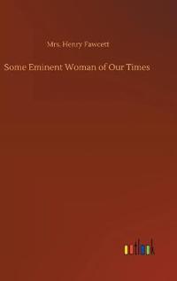 Some Eminent Woman of Our Times