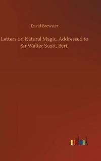 Letters on Natural Magic, Addressed to Sir Walter Scott, Bart