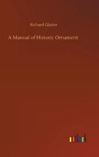 Bokomslag för "A Manual of Historic Ornament"