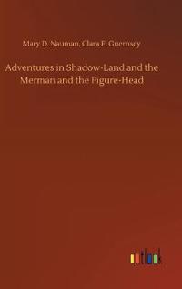 Bokomslag för "Adventures in Shadow-Land and the Merman and the Figure-Head"