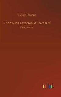 The Young Emperor, William II of Germany