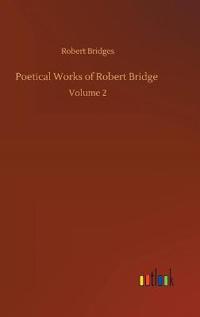 Poetical Works of Robert Bridge