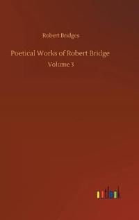 Poetical Works of Robert Bridge