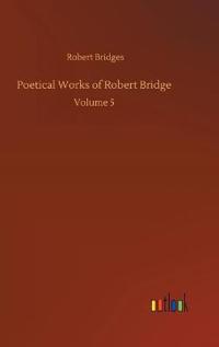Poetical Works of Robert Bridge
