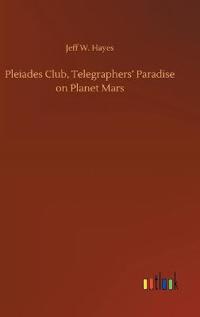 Bokomslag för "Pleiades Club, Telegraphers' Paradise On Planet Mars"