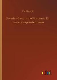 Severins Gang in die Finsternis. Ein Prager Gespensterroman