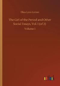 The Girl of the Period and Other Social Essays, Vol. I (of 2)