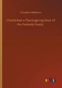 Chanticleer a Thanksgiving Story of the Peabody Family
