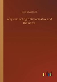 A System of Logic, Ratiocinative and Inductive