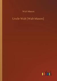 Uncle Walt [Walt Mason]