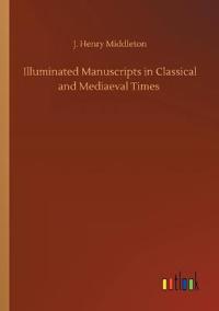Illuminated Manuscripts in Classical and Mediaeval Times