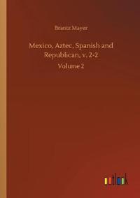 Mexico, Aztec, Spanish and Republican, v. 2-2