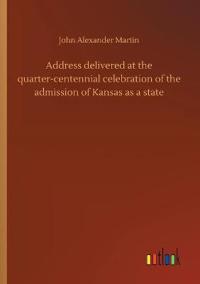 Address delivered at the quarter-centennial celebration of the admission of Kansas as a state