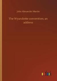 The Wyandotte convention; an address