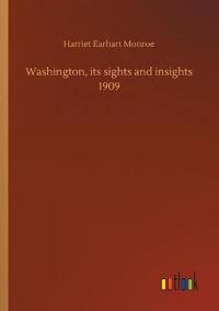 Washington, its sights and insights 1909