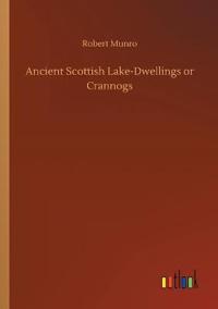 Ancient Scottish Lake-Dwellings or Crannogs