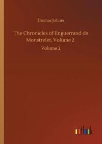 The Chronicles of Enguerrand de Monstrelet, Volume 2