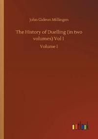 Bokomslag för "The History of Duelling (in two volumes) Vol I"