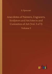 Kirjan kansi "Anecdotes of Painters, Engravers, Sculptors and Architects and Curiosities of Art (Vol. 3 of 3)"