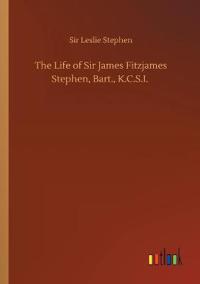 Bokomslag för "The Life of Sir James Fitzjames Stephen, Bart., K.C.S.I."
