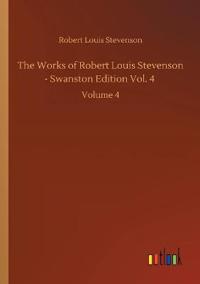 The Works of Robert Louis Stevenson - Swanston Edition Vol. 4
