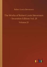 The Works of Robert Louis Stevenson - Swanston Edition Vol. 25