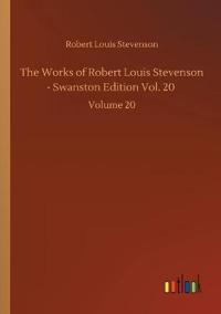 The Works of Robert Louis Stevenson - Swanston Edition Vol. 20