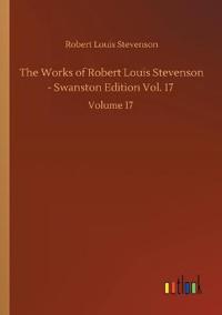 The Works of Robert Louis Stevenson - Swanston Edition Vol. 17