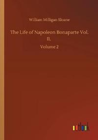 The Life of Napoleon Bonaparte Vol. II.