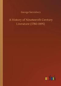 A History of Nineteenth Century Literature (1780-1895)