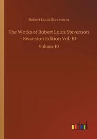 The Works of Robert Louis Stevenson - Swanston Edition Vol. 10