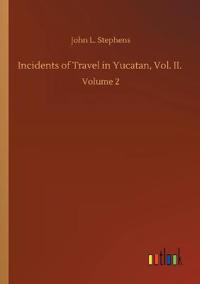 Incidents of Travel in Yucatan, Vol. II.
