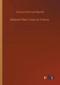 Bokomslag för "Stained Glass Tours In France"